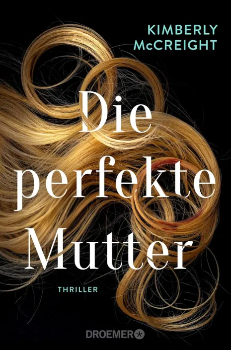 Cover des Thrillers „Die perfekte Mutter“ von Kimberly McCreight mit blonden Haarsträhnen auf schwarzem Hintergrund und weißer Schrift.